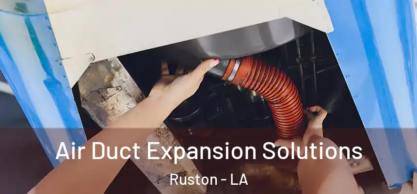 Air Duct Expansion Solutions Ruston - LA