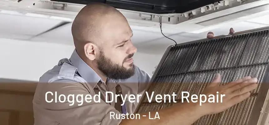 Clogged Dryer Vent Repair Ruston - LA