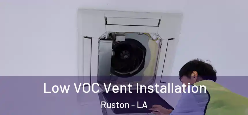  Low VOC Vent Installation Ruston - LA