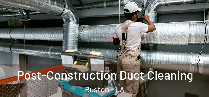  Post-Construction Duct Cleaning Ruston - LA